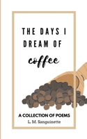 The Days I Dream of Coffee B0C4GJCCF2 Book Cover