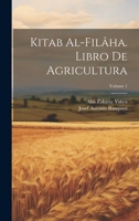 Kitab Al-filâha. Libro De Agricultura; Volume 1 1021188069 Book Cover