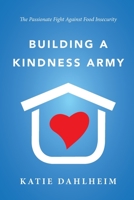 Building a Kindness Army: The Passionate Fight against Food Insecurity 0578920190 Book Cover