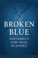 Broken Blue: Our Family's long walk to justice B0H1Z32XLV Book Cover