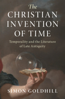 The Christian Invention of Time: Temporality and the Literature of Late Antiquity 1316512908 Book Cover