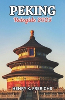 Reisgids voor Peking 2025: Voorbij muren, in wonderen (Dutch Edition) B0DXS2PBK3 Book Cover