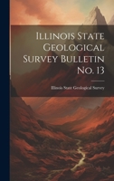 Illinois State Geological Survey Bulletin No. 13 1021978191 Book Cover