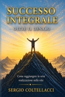 Successo Integrale: Oltre il Denaro (Italian Edition) B0GY8PT3K7 Book Cover