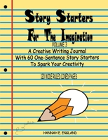 Story Starters For The Imagination: Volume 3, A Creative Writing Journal With 60 One-Sentence Story Starters To Spark Your Creativity, 8.5 X 11 Wide ... Notebook (Story Starters Series - Wide Ruled) 1695878574 Book Cover