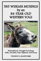 585 WISEASS MUSINGS by an 84-YEAR-OLD WESTERN YOGI: Philosophical, Thought-Provoking, Witty, Sarcastic, Wise, Flippant, and Funny B0GHY822J6 Book Cover