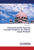 Financing Build Operate Transfer Projects: An Islamic Legal Analysis 3659491292 Book Cover