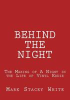 Behind the Night: The Making of A Night in the Life of Vinyl Eddie 1438247079 Book Cover