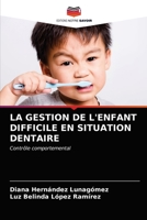 La Gestion de l'Enfant Difficile En Situation Dentaire 6203301493 Book Cover