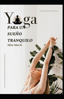 Yoga para un sueño tranquilo: Reduzca el estrés, duerma mejor y aumente su energía con el yoga B0BKKPNBHN Book Cover