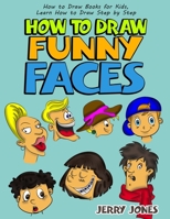 How to Draw Funny Faces: How to Draw Books for Kids, Learn How to Draw Step by Step 1986551385 Book Cover