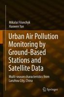Urban Air Pollution Monitoring by Ground-Based Stations and Satellite Data: Multi-season characteristics from Lanzhou City, China 3319780441 Book Cover