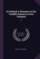 Sir Roland: A Romance of the Twelfth Century in Four Volumes: 2 1378280717 Book Cover