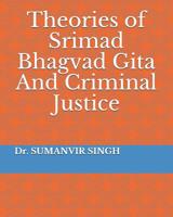 Theories of Srimad Bhagvad Gita And Criminal Justice 1098993470 Book Cover