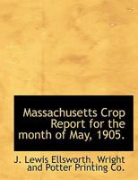 Massachusetts Crop Report for the month of May, 1905. 1140352350 Book Cover