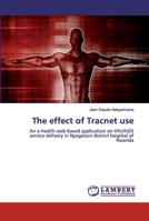 The effect of Tracnet use: An e-health web based application on HIV/AIDS service delivery in Nyagatare district hospital of Rwanda 6200094608 Book Cover