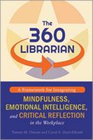 The 360 Librarian: A Framework for Integrating Mindfulness, Emotional Intelligence, and Critical Reflection in the Workplace 0838989357 Book Cover