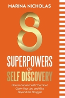 8 Superpowers of Self Discovery : How to Connect with Your Soul, Claim Your Joy, and Rise Beyond the Struggle 1967674337 Book Cover