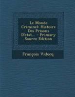 Le Monde Criminel: Histoire Des Prisons D'etat... 0341109444 Book Cover