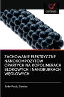 ZACHOWANIE ELEKTRYCZNE NANOKOMPOZYTÓW OPARTYCH NA KOPOLIMERACH BLOKOWYCH I NANORURKACH WĘGLOWYCH 6200997276 Book Cover