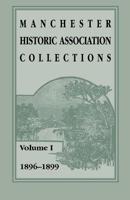 Manchester Historic Association Collections: Volume 1, 1896-1899 1556135742 Book Cover