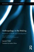 Anthropology in the Making: Research in Health and Development 0415717825 Book Cover