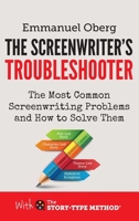 The Screenwriter's Troubleshooter: The Most Common Screenwriting Problems and How to Solve Them (With The Story-Type Method) 0995498148 Book Cover