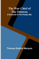 The War Chief of the Ottawas: A chronicle of the Pontiac war 9362991365 Book Cover