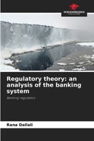 Regulatory theory: an analysis of the banking system 6630274091 Book Cover