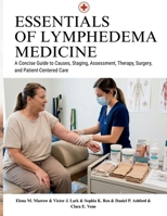 Essentials Of Lymphedema Medicine: A Concise Guide to Causes, Staging, Assessment, Therapy, Surgery, and Patient-Centered Care B0H6ZRMY19 Book Cover