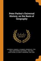 Peter Parley's Universal History On The Basis Of Geography: Illustrated By Maps And Engravings 1016870205 Book Cover
