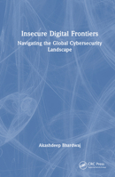 Insecure Digital Frontiers: Navigating the Global Cybersecurity Landscape 1032823429 Book Cover