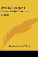 Arte De Recetar Y Formulario Practico (1843) 1168081955 Book Cover