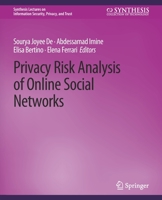 Privacy Risk Analysis of Online Social Networks (Synthesis Lectures on Information Security, Privacy, and Trust) 3031012275 Book Cover