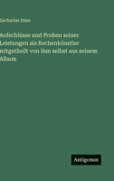 Aufschlüsse und Proben seiner Leistungen als Rechenkünstler mitgetheilt von ihm selbst aus seinem Album 3563969310 Book Cover