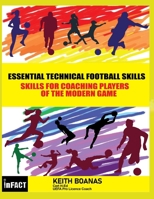 Essential Technical Football Skills ( Black and White Version) : Must Have Skills for Kids and Youth Soccer - for Players Parents and Coaches to Coach in Modern Day Football 1650309228 Book Cover