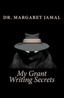 My Grant Writing Secrets 1441477799 Book Cover