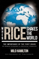 When Rice Shakes The World: The Importance Of The First Grain To World Economic & Political Stability 1599323982 Book Cover