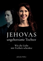 Jehovas ungehorsame Tochter: Wie die Liebe mir Freiheit schenkte (German Edition) 3347562607 Book Cover