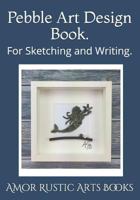 Pebble Art Design Book.: For Sketching and Writing. 172415673X Book Cover