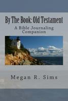 By The Book: Old Testament: A Bible Journaling Companion 0615948715 Book Cover