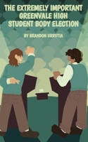 The Extremely Important Greenvale High Student Body Election B0FWV8LLR8 Book Cover