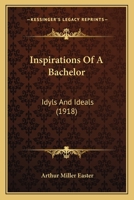 Inspirations of a Bachelor: Idyls and Ideals 1166601595 Book Cover