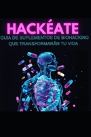Hackéate: guía de suplementos de biohacking que transformarán tu vida (Spanish Edition) B0F9T19KZC Book Cover