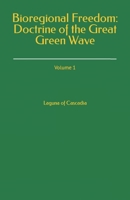 Bioregional Freedom: Doctrine of the Great Green Wave: Volume 1 B0C2RPGTY1 Book Cover