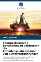Thermochemische Behandlungen verbessern die Ermüdungslebensdauer von Futterrohrbohrungen (German Edition) 620804748X Book Cover