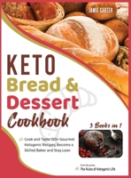 Keto Bread & Dessert Cookbook [3 Books in 1]: Cook and Taste 150+ Gourmet Ketogenic Recipes, Become a Skilled Baker and Stay Lean 1801844879 Book Cover