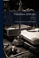Virginia Appeals: Decisions of the Supreme Court of Appeals of Virginia, Volume 10 1174261862 Book Cover