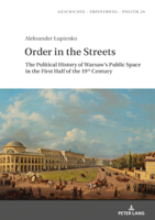 Order in the Streets: The Political History of Warsaw's Public Space in the First Half of the 19th Century 3631800703 Book Cover
