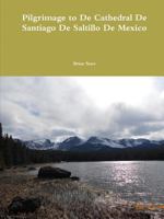 Pilgrimage to de Cathedral de Santiago de Saltillo de Mexico 1312220538 Book Cover